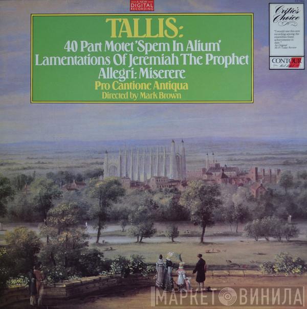 , Gregorio Allegri - Thomas Tallis , Pro Cantione Antiqua  Mark Brown   - Tallis: 40 Part Motet 'Spem In Alium', Lamentations Of Jeremiah The Prophet, Allegri: Miserere