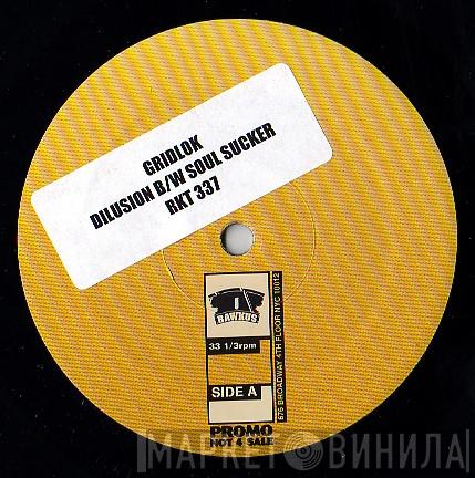 Gridlok - Dilusion b/w Soul Sucker