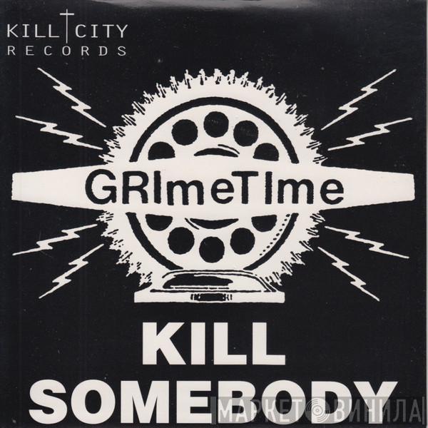 Grimetime - Kill Somebody