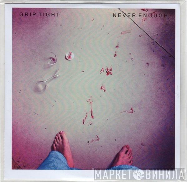 Grip Tight - Never Enough