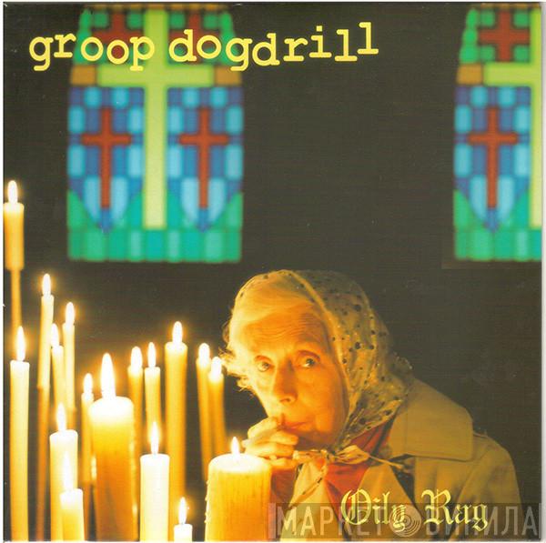  Groop Dogdrill  - Oily Rag