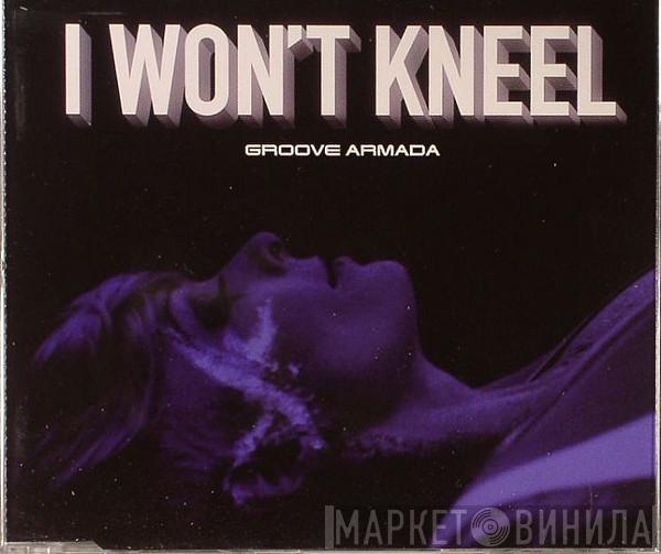  Groove Armada  - I Won't Kneel