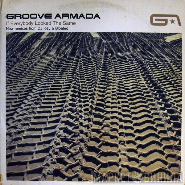  Groove Armada  - If Everybody Looked The Same (New Remixes From DJ Icey & Bloated)