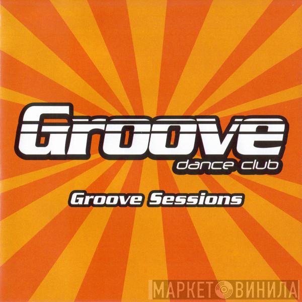  - Groove Dance Club - Groove Sessions