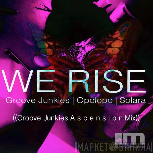 , Groove Junkies , Opolopo  Solara  - We Rise (Groove Junkies Ascension Mix)