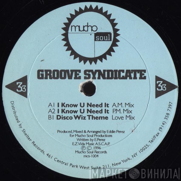 Groove Syndicate  - I Know U Need It
