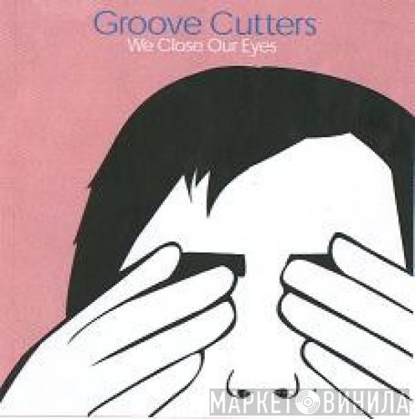  Groovecutters  - We Close Our Eyes