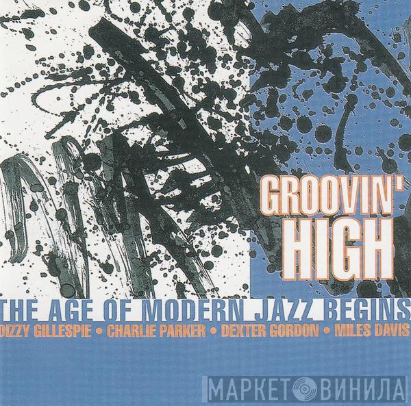  - Groovin' High - The Age Of Modern Jazz Begins