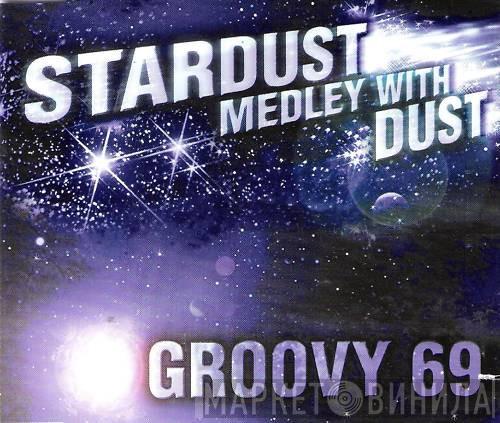  Groovy 69  - Stardust Medley With Dust