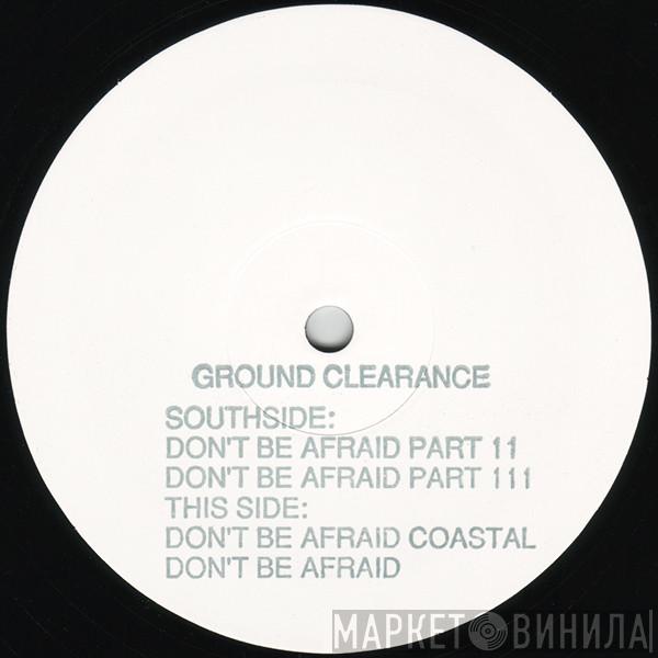 Ground Clearance - Don't Be Afraid