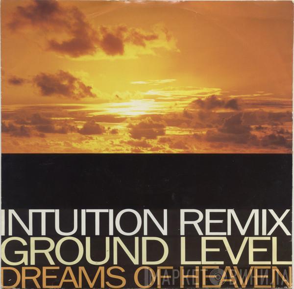 Ground Level - Dreams Of Heaven (Intuition Remixes)