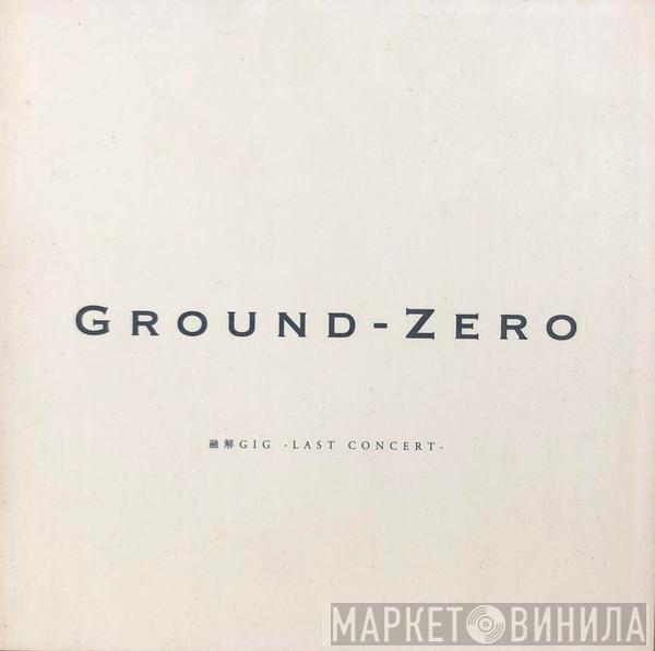  Ground Zero   - Last Concert