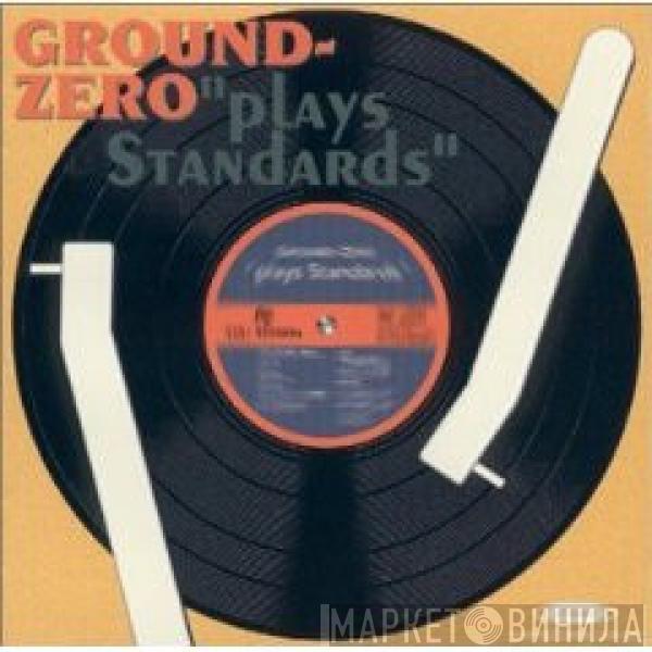 Ground Zero  - Plays Standards