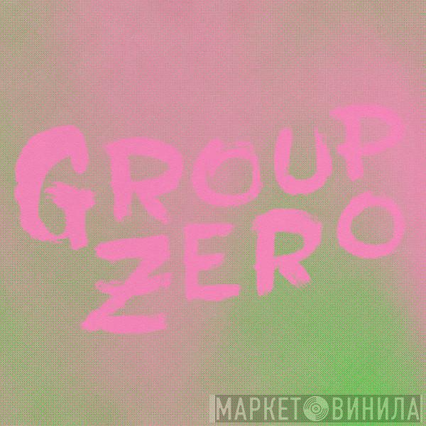 Group Zero - Everyone's Already Come Apart