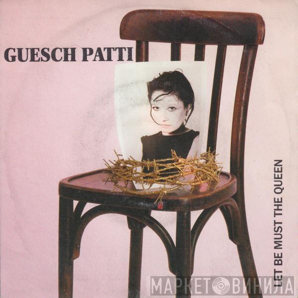 Guesch Patti - Let Be Must The Queen