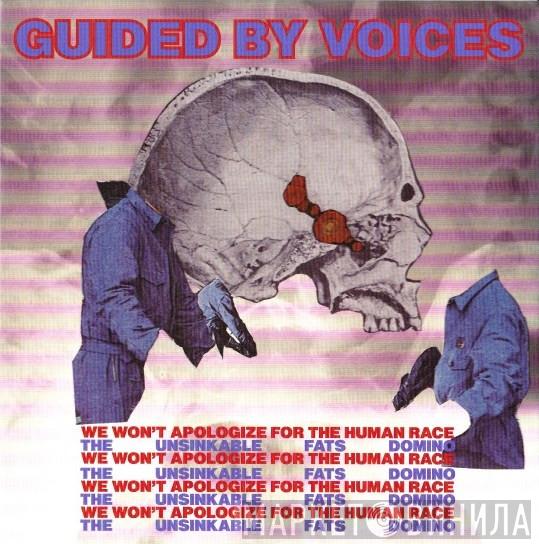  Guided By Voices  - We Won't Apologize For The Human Race / The Unsinkable Fats Domino