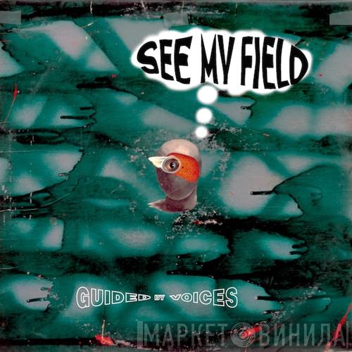  Guided By Voices  - See My Field