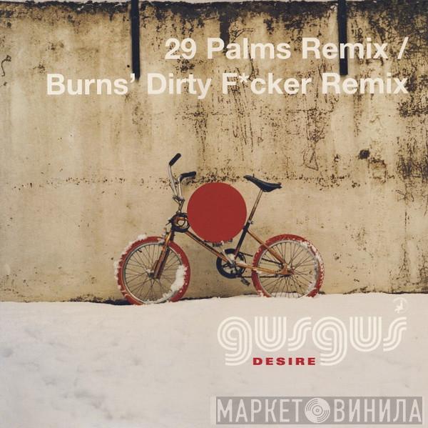  Gusgus  - Desire (29 Palms Remix / Burns' Dirty F*cker Remix)