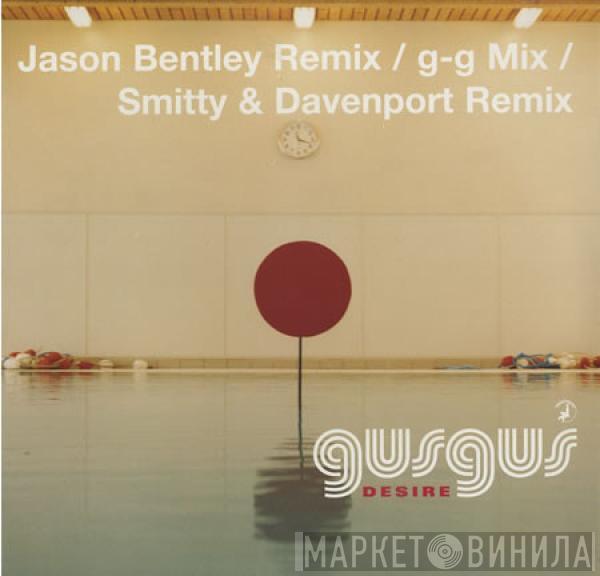  Gusgus  - Desire (Jason Bentley Remix / G-G Mix / Smitty & Davenport Remix)