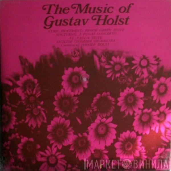 , Gustav Holst Conducted By English Chamber Orchestra  Imogen Holst  - The Music Of Gustav Holst