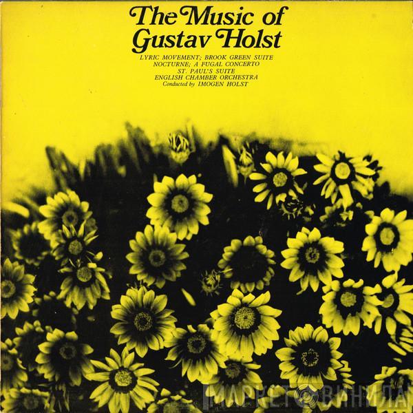 , Gustav Holst Conducted By English Chamber Orchestra  Imogen Holst  - The Music Of Gustav Holst