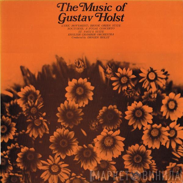 , Gustav Holst Conducted By English Chamber Orchestra  Imogen Holst  - The Music Of Gustav Holst