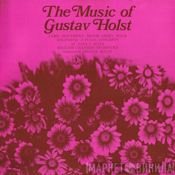 , Gustav Holst Conducted By English Chamber Orchestra  Imogen Holst  - The Music Of Gustav Holst