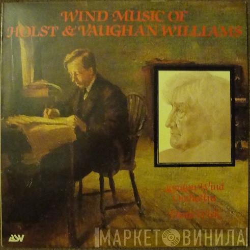 , Gustav Holst , Ralph Vaughan Williams , Denis Wick  London Wind Orchestra  - Wind Music Of Holst & Vaughan Williams