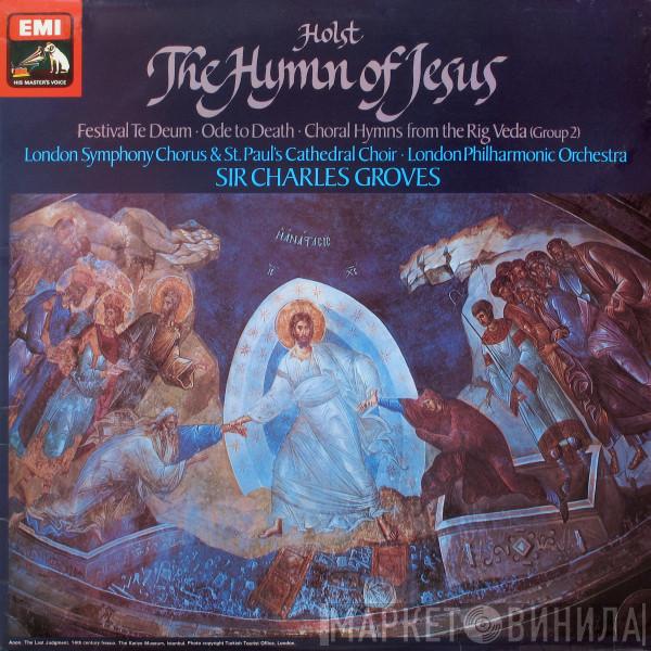 , Gustav Holst , Sir Charles Groves , The London Philharmonic Orchestra , London Symphony Chorus  St. Paul's Cathedral Choir  - The Hymn Of Jesus