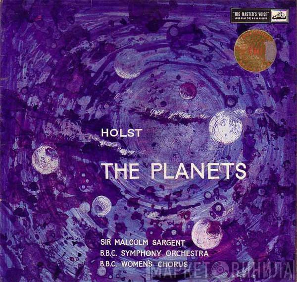 - Gustav Holst , Sir Malcolm Sargent , BBC Symphony Orchestra  B.B.C. Women's Chorus  - The Planets Op. 32