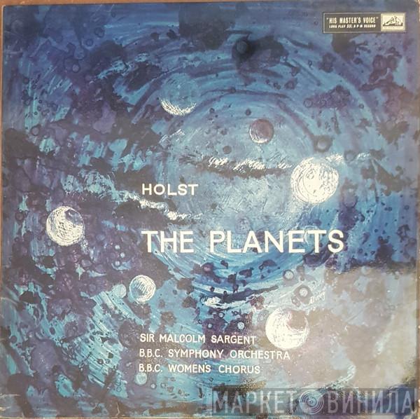 - Gustav Holst , Sir Malcolm Sargent , BBC Symphony Orchestra  B.B.C. Women's Chorus  - The Planets