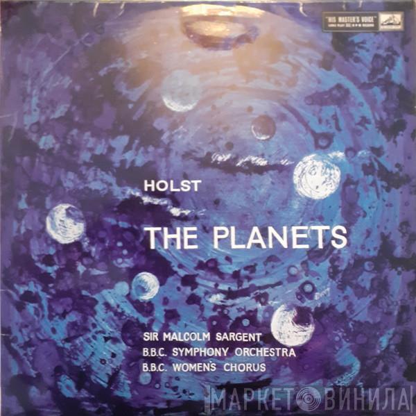 - Gustav Holst , Sir Malcolm Sargent with the BBC Symphony Orchestra  B.B.C. Women's Chorus  - The Planets Op. 32