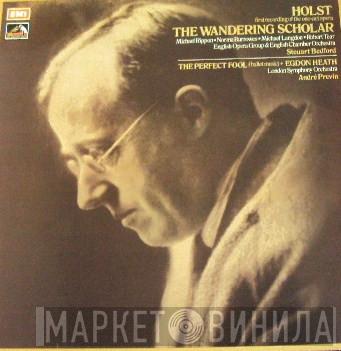 - Gustav Holst , The English Opera Group , English Chamber Orchestra , Steuart Bedford , The London Symphony Orchestra  André Previn  - The Wandering Scholar