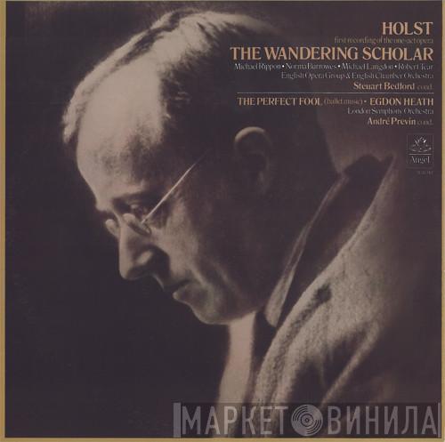 - Gustav Holst , The English Opera Group , English Chamber Orchestra , Steuart Bedford , The London Symphony Orchestra  André Previn  - The Wandering Scholar