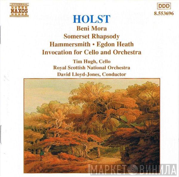 Gustav Holst, Tim Hugh, Royal Scottish National Orchestra, David Lloyd-Jones - Beni Mora • Somerset Rhapsody • Hammersmith • Egdon Heath • Invocation For Cello And Orchestra