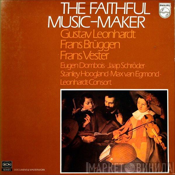 • Gustav Leonhardt • Frans Brüggen • Frans Vester • Eugen M. Dombois • Jaap Schröder • Stanley Hoogland • Max van Egmond  Leonhardt-Consort  - The Faithful Music-Maker