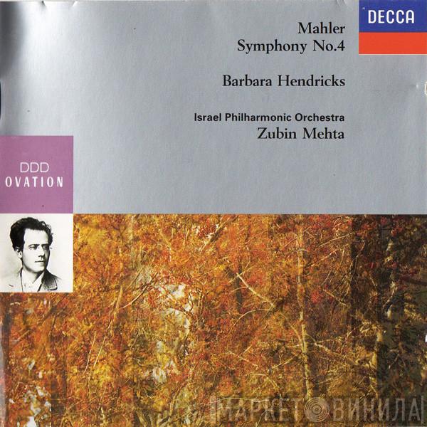 - Gustav Mahler , Barbara Hendricks , Israel Philharmonic Orchestra  Zubin Mehta  - Symphony No. 4