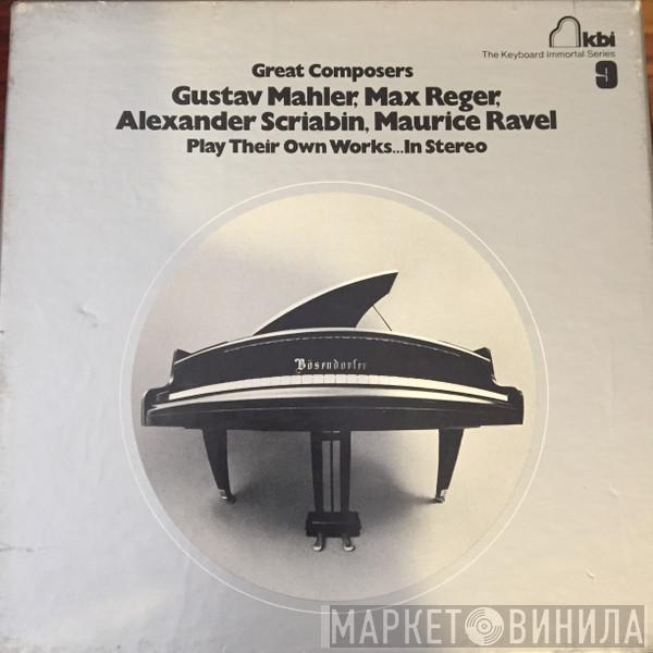 , Gustav Mahler , Max Reger , Alexander Scriabine  Maurice Ravel  - Great Composers Play Their Own Works...In Stereo