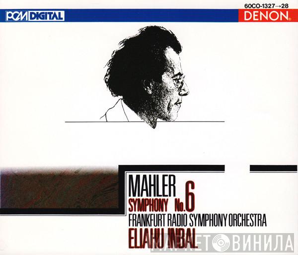 - Gustav Mahler , Radio-Sinfonie-Orchester Frankfurt = Eliahu Inbal , Gustav Mahler 指揮, Eliahu Inbal  Radio-Sinfonie-Orchester Frankfurt  - Symphony No. 6 = 交響曲　第6番　（《悲劇的》）