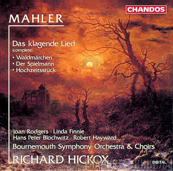 , Gustav Mahler , Richard Hickox , Joan Rodgers , Linda Finnie , Hans Peter Blochwitz  Bournemouth Symphony Orchestra  - Das Klagende Lied
