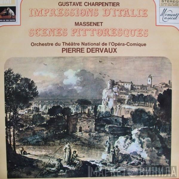 Gustave Charpentier, Jules Massenet, Orchestre Du Théâtre National De L'Opéra-Comique, Pierre Dervaux  - Impressions D'Italie - Scènes Pittoresques