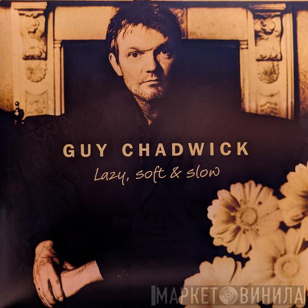 Guy Chadwick - Lazy, Soft & Slow