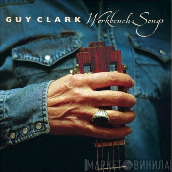  Guy Clark  - Workbench Songs