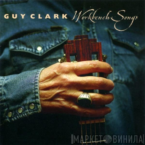  Guy Clark  - Workbench Songs
