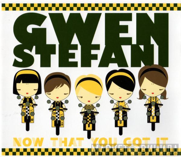  Gwen Stefani  - Now That You Got It