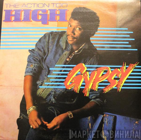  Gypsy  - The Action Too High