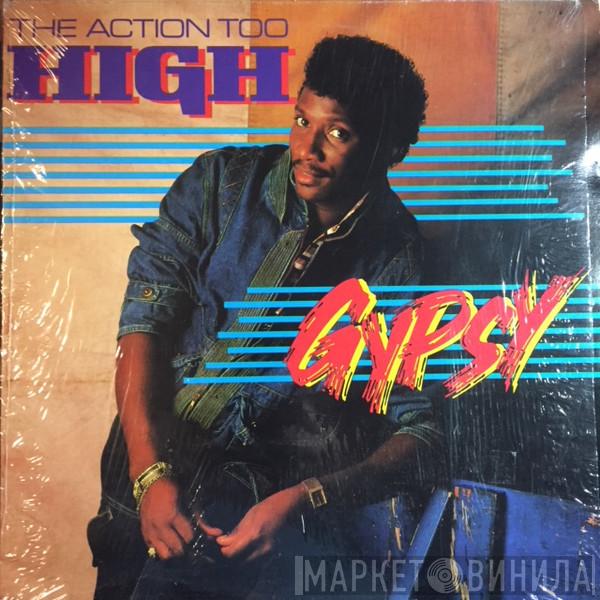  Gypsy  - The Action Too High