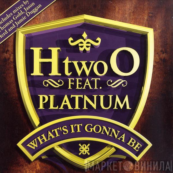 H Two O, Platnum  - What's It Gonna Be