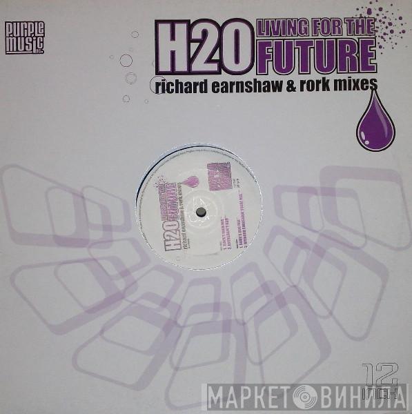 H2O - Living For The Future (Richard Earnshaw & Rork Mixes)