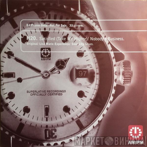 H2O - Satisfied (Take Me Higher) / Nobody's Business